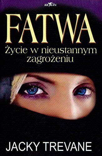 Fatwa Ycie W Nieustannym Zagro Eniu By Trevane Jacky Book The Fast