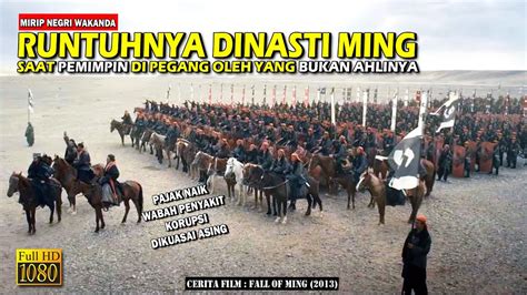 Sejarah Jatuhnya Kerajaan Dinasti Ming Alur Cerita Film Kolosal Youtube