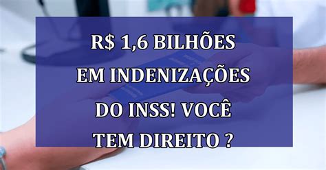 Lote de R 1 6 bilhões em indenizações do INSS Descubra se você tem