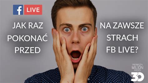 Jak Raz Na Zawsze Pokona Strach Przed Facebook Live Konrad Gandera