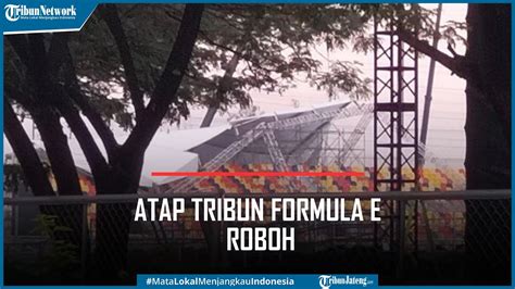 Atap Tribun Formula E Di Ancol Roboh Diterjang Angin Kencang Dan Hujan