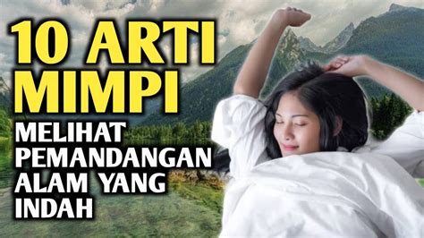 Inilah Arti Mimpi Melihat Pemandangan Alam Yang Indah Youtube