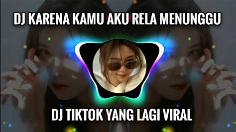 DJ KARENA KAMU AKU RELA MENUNGGU DJ TERUSLAH MELANGKAH MELUPAKAN