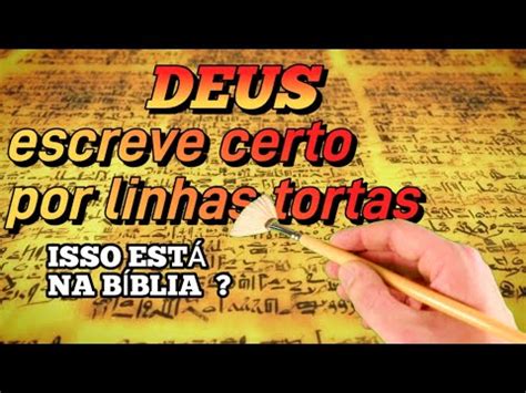 Qual o significado da expressão Deus escreve certo por linhas tortas