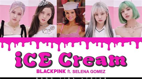 Blackpink Ice Cream Ft Selena Gomez Color Coded Romanized English Lyrics Video Youtube