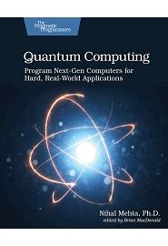 Quantum Computing: Program Next-Gen Computers for Hard, Real-World ...