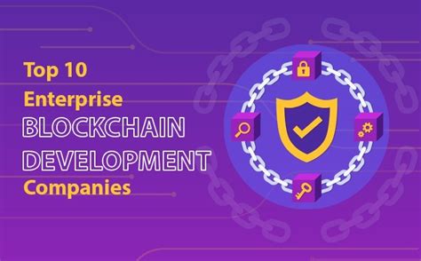 Top 10 Benefits Of Enterprise Blockchain Development Company