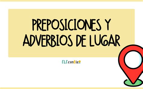 Preposiciones Y Adverbios De Lugar Eleconole