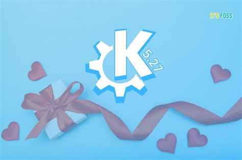 💕Valentine's Gift for KDE Users Arrive in the Form of Plasma 5.27 Release