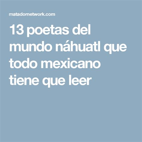 13 poetas del mundo náhuatl que todo mexicano tiene que leer Poetas