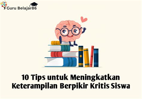 10 Tips Untuk Meningkatkan Keterampilan Berpikir Kritis Siswa Guru