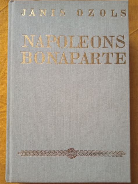 Napoleons Bonaparte 1769 1821 Jānis Ozols Pārdodu myBook lv