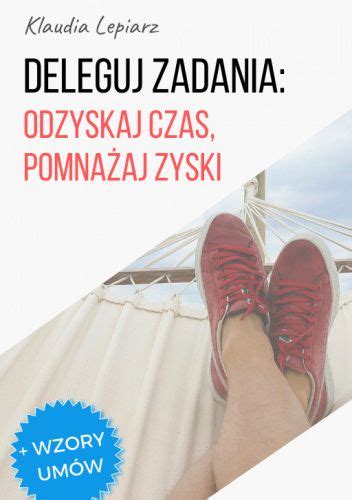 Deleguj zadania odzyskaj czas pomnażaj zyski Klaudia Lepiarz