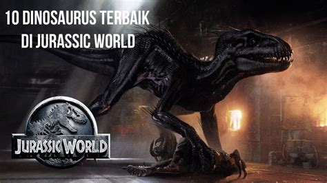 10 Dinosaurus Terbaik Di Jurassic World YouTube