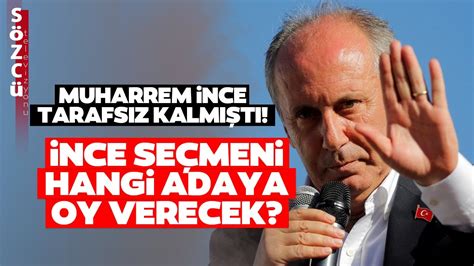 Muharrem İnce Tarafsız Kalmıştı İnce Seçmeni Hangi Adaya Oy Verecek