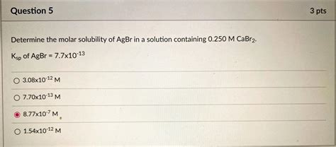 Solved Determine The Molar Solubility Of Agbr In A Solution