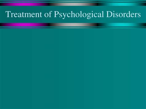 Ppt Treatment Of Psychological Disorders Powerpoint Presentation