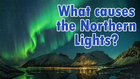 What Causes The Northern Lights Youtube