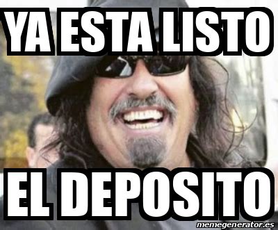 Meme Personalizado Ya Esta Listo El Deposito