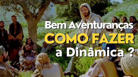 COMO FAZER A DINÂMICA DAS BEM AVENTURANÇAS DINÂMICAS BÍBLICAS