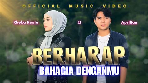 Aprilian Ft Rheka Restu Berharap Bahagia Denganmu Official Music