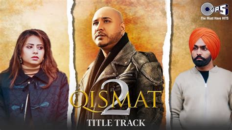 Qismat 2 Title Track Full Video Ammy Virk Sargun Mehta B Praak