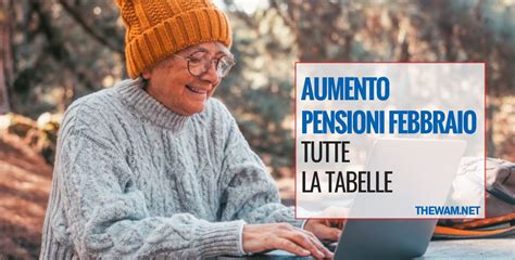 Aumento Pensioni A Febbraio 2023 Le Tabelle