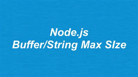 Node Js The Maximum Size Allowed For Strings Buffers Kindacode