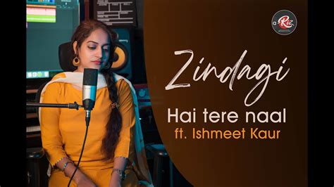 Zindagi Hai Tere Naal Khan Saab Pav Dharia Cover By Ishmeet Kaur