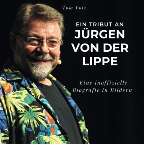 Ein Tribut an Jürgen von der Lippe Eine inoffizielle Biografie in