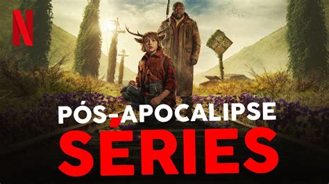 5 SÉRIES PÓS APOCALÍPTICAS NA NETFLIX QUE VOCÊ PRECISA ASSISTIR YouTube