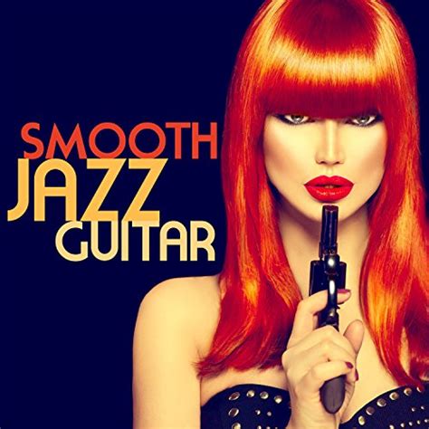 Smooth Jazz Guitar Sexy Chill Out Relaxing Romantic Acoustic