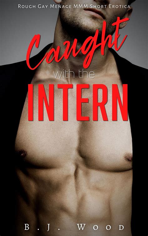 Caught With The Intern Gay MMM Short Erotica By B J Wood Goodreads