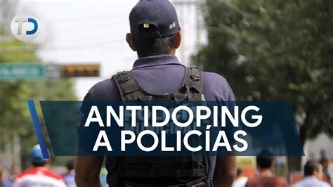 Realizan Antidoping A Polic As Como Estrategia De Seguridad Youtube