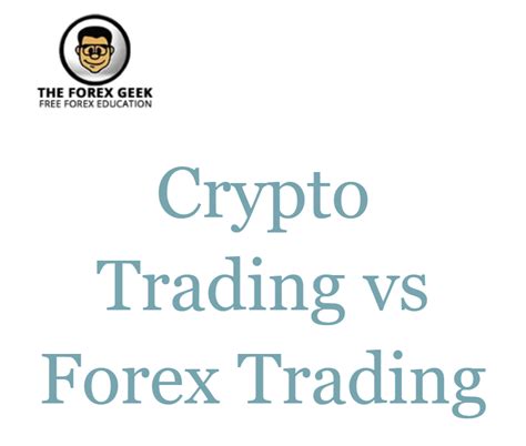 Crypto Trading Vs Forex Trading The Forex Geek