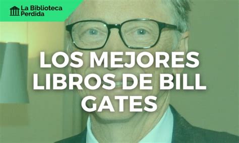 Los Mejores Libros De Bill Gates La Biblioteca Perdida