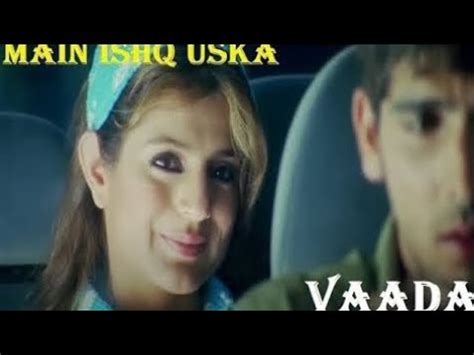 Main Ishq Uska Full Song Vaada Woh Larki Nhn Zindagi Hai Meri