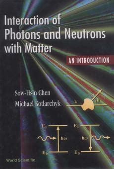 Pdf Interaction Of Photons And Neutrons With Matter By Sow Hsin Chen