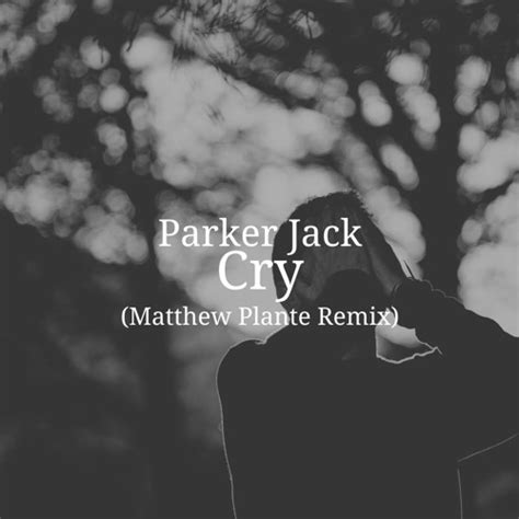 Stream Parker Jack - Cry (Matthew Plante Remix) by Matthew Plante ...