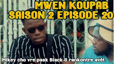 MWEN KOUPAB EPISODE 20 SEZON 2 Sak Pral Gen Nan Episode 20 An Se