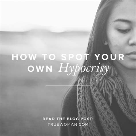 How To Spot Your Own Hypocrisy True Woman Blog Revive Our Hearts