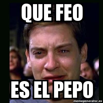 Meme Crying Peter Parker Que Feo Es El Pepo