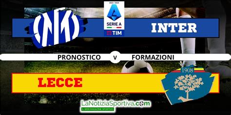 Inter Lecce Pronostico Formazioni E Quote