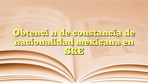 Obtenci N De Constancia De Nacionalidad Mexicana En Sre La Terraza