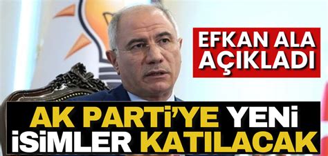 Efkan Ala A Klad Ak Partiye Yeni Isimler Geliyor Yeni Akit