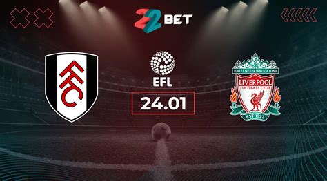 Fulham Vs Liverpool Prediction EFL Cup Match 24 01 2024 22bet