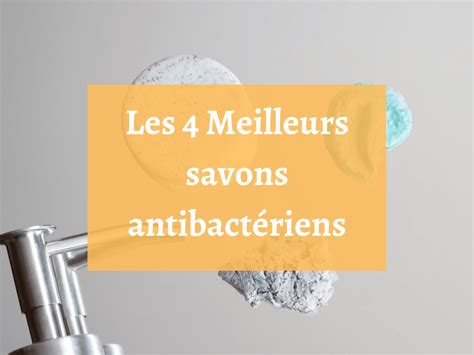 Les 4 Meilleurs savons antibactériens en 2025