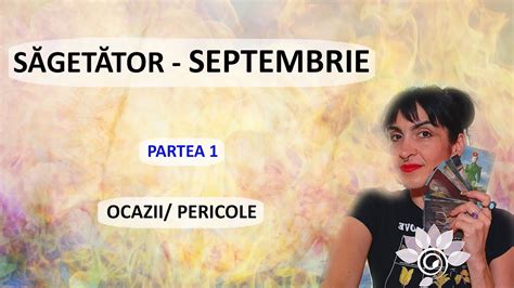 SĂGETĂTOR SEPTEMBRIE P 1 Ocazii și Atenționări Zodii de FOC Tarot