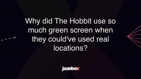 Why Did The Hobbit Use So Much Green Screen When They Couldve Used Real Locations Jambox Blog