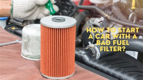 How To Start A Car With A Bad Fuel Filter Rx Mechanic